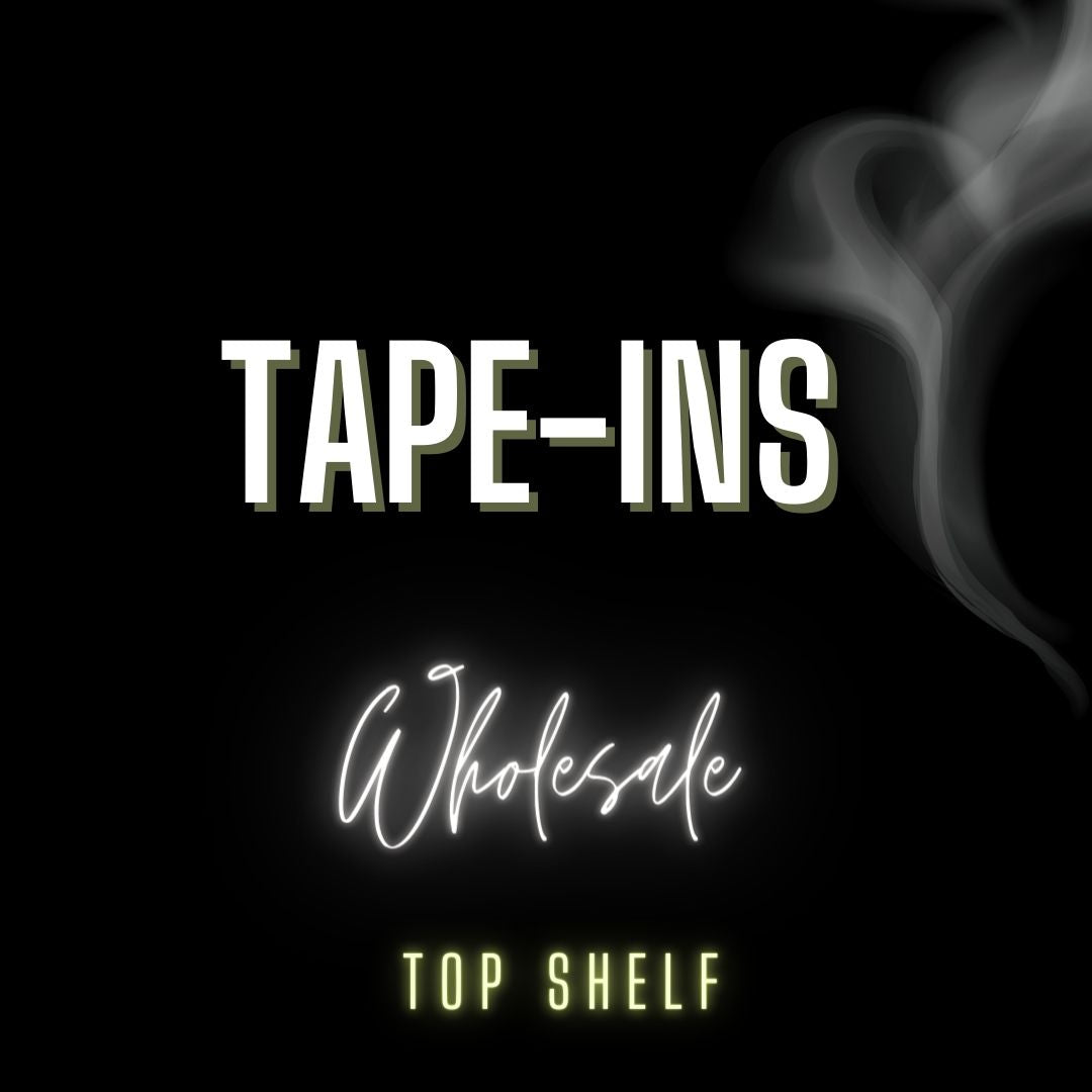 Tape-Ins| Top Shelf| Wholesale